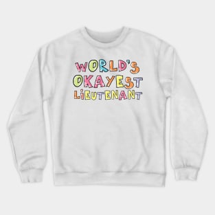 World's Okayest Lieutenant Gift Idea Crewneck Sweatshirt